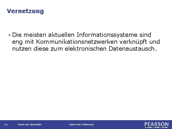 Vernetzung • 11 Die meisten aktuellen Informationssysteme sind eng mit Kommunikationsnetzwerken verknüpft und nutzen