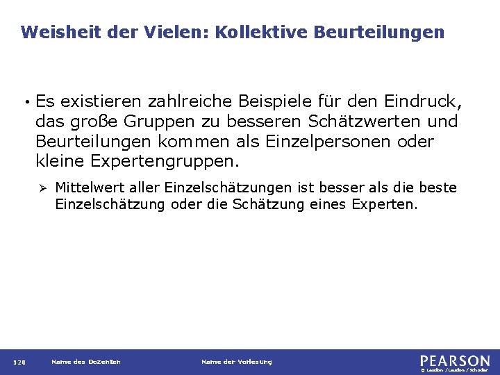 Weisheit der Vielen: Kollektive Beurteilungen • Es existieren zahlreiche Beispiele für den Eindruck, das