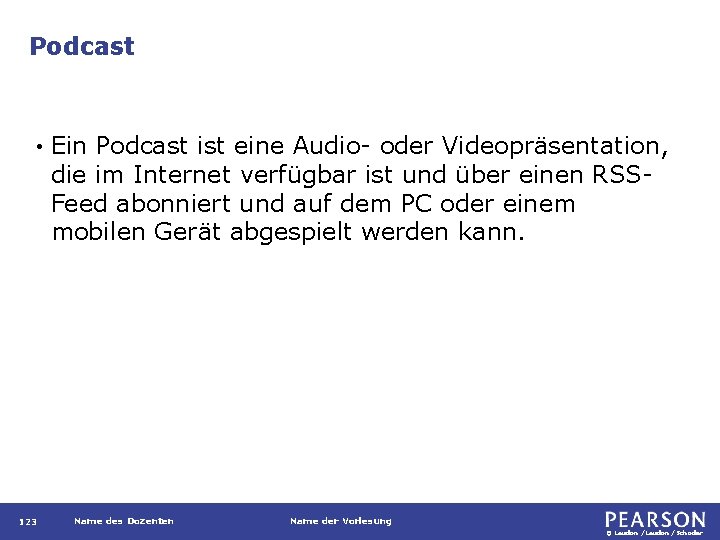 Podcast • 123 Ein Podcast ist eine Audio- oder Videopräsentation, die im Internet verfügbar
