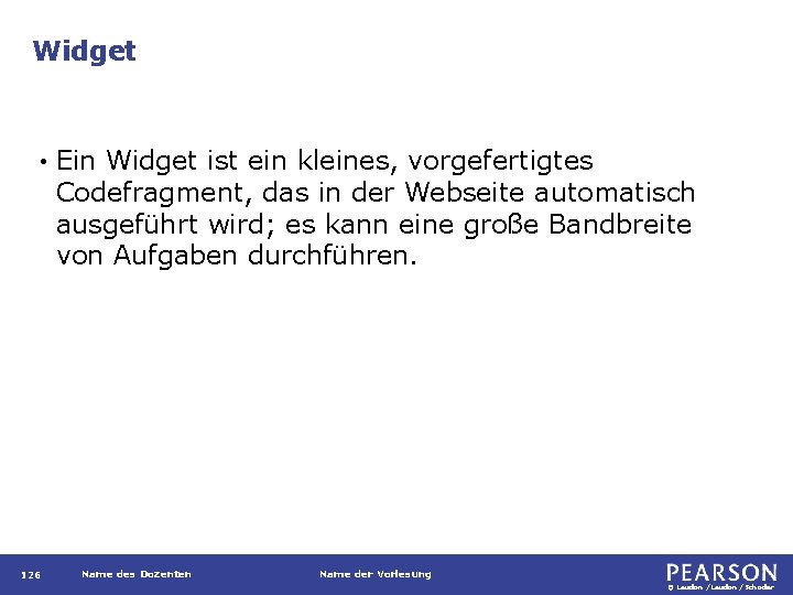 Widget • 126 Ein Widget ist ein kleines, vorgefertigtes Codefragment, das in der Webseite