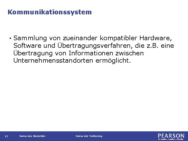 Kommunikationssystem • 12 Sammlung von zueinander kompatibler Hardware, Software und Übertragungsverfahren, die z. B.