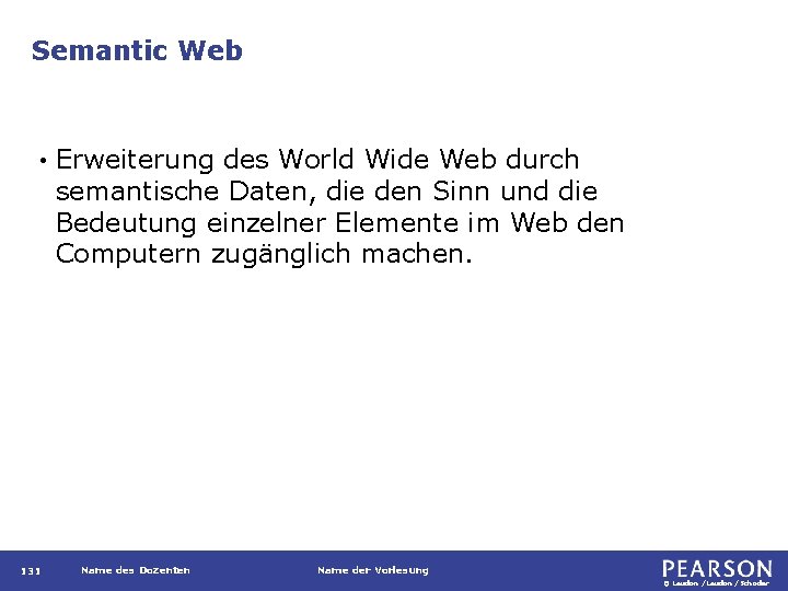 Semantic Web • 131 Erweiterung des World Wide Web durch semantische Daten, die den