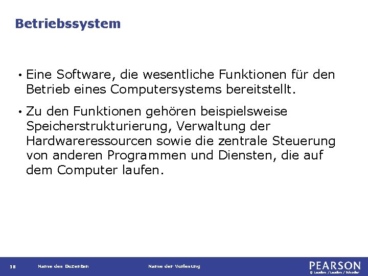 Betriebssystem 18 • Eine Software, die wesentliche Funktionen für den Betrieb eines Computersystems bereitstellt.