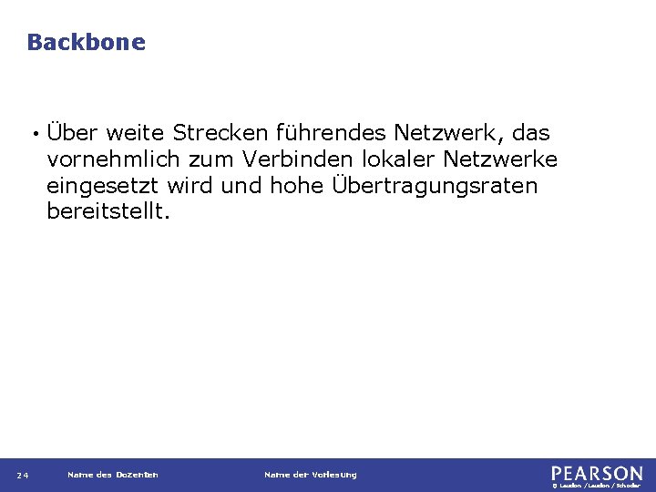 Backbone • 24 Über weite Strecken führendes Netzwerk, das vornehmlich zum Verbinden lokaler Netzwerke