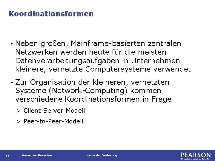 Koordinationsformen 36 • Neben großen, Mainframe-basierten zentralen Netzwerken werden heute für die meisten Datenverarbeitungsaufgaben