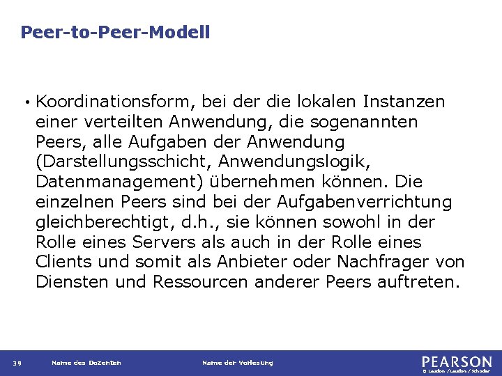 Peer-to-Peer-Modell • 39 Koordinationsform, bei der die lokalen Instanzen einer verteilten Anwendung, die sogenannten