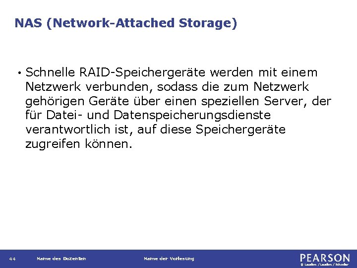 NAS (Network-Attached Storage) • 44 Schnelle RAID-Speichergeräte werden mit einem Netzwerk verbunden, sodass die