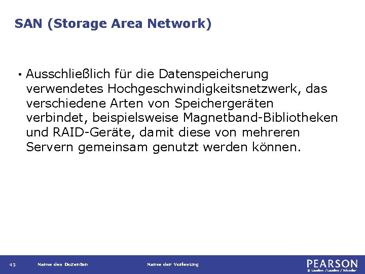 SAN (Storage Area Network) • 45 Ausschließlich für die Datenspeicherung verwendetes Hochgeschwindigkeitsnetzwerk, das verschiedene