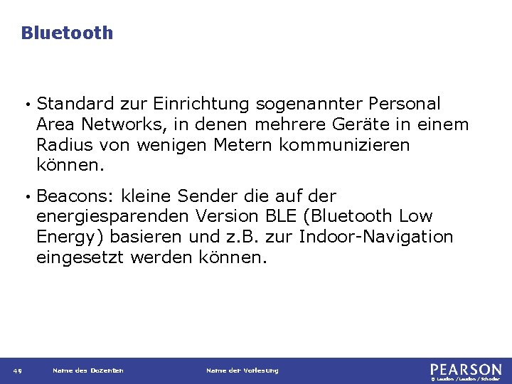 Bluetooth 49 • Standard zur Einrichtung sogenannter Personal Area Networks, in denen mehrere Geräte