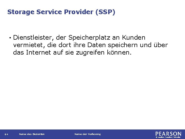 Storage Service Provider (SSP) • 64 Dienstleister, der Speicherplatz an Kunden vermietet, die dort