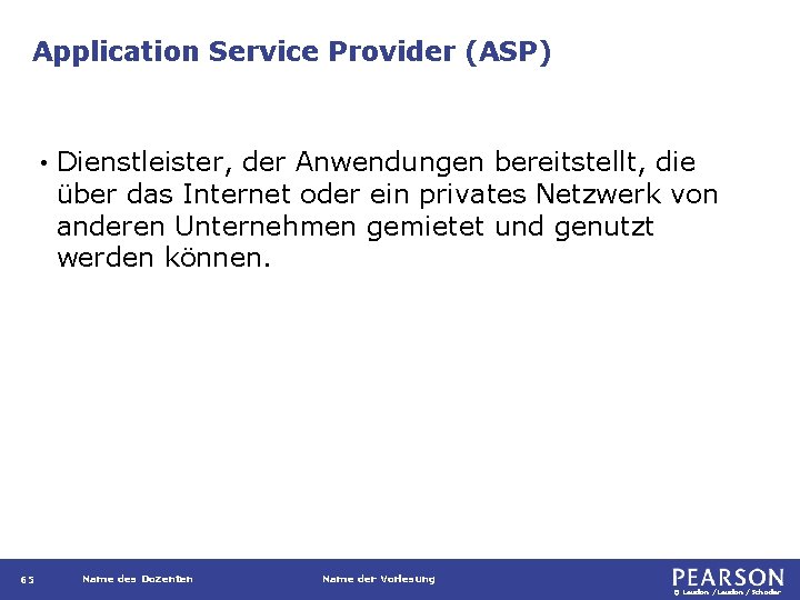 Application Service Provider (ASP) • 65 Dienstleister, der Anwendungen bereitstellt, die über das Internet