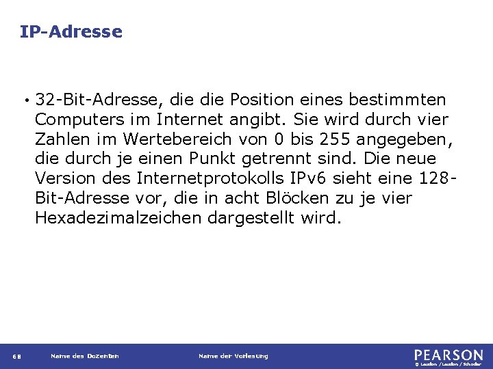 IP-Adresse • 68 32 -Bit-Adresse, die Position eines bestimmten Computers im Internet angibt. Sie