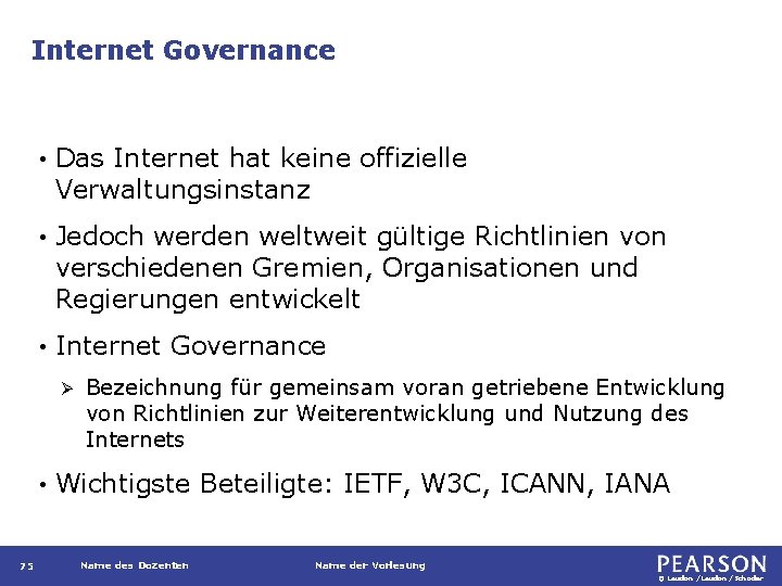 Internet Governance • Das Internet hat keine offizielle Verwaltungsinstanz • Jedoch werden weltweit gültige