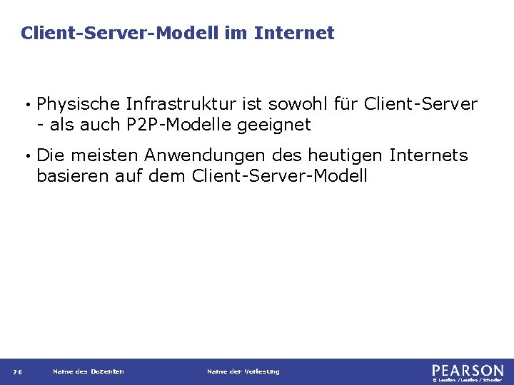 Client-Server-Modell im Internet 76 • Physische Infrastruktur ist sowohl für Client-Server - als auch