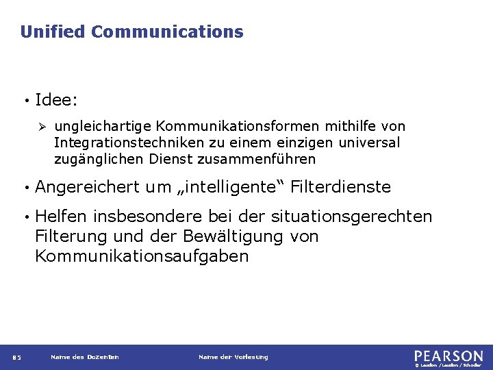 Unified Communications • Idee: Ø 85 ungleichartige Kommunikationsformen mithilfe von Integrationstechniken zu einem einzigen