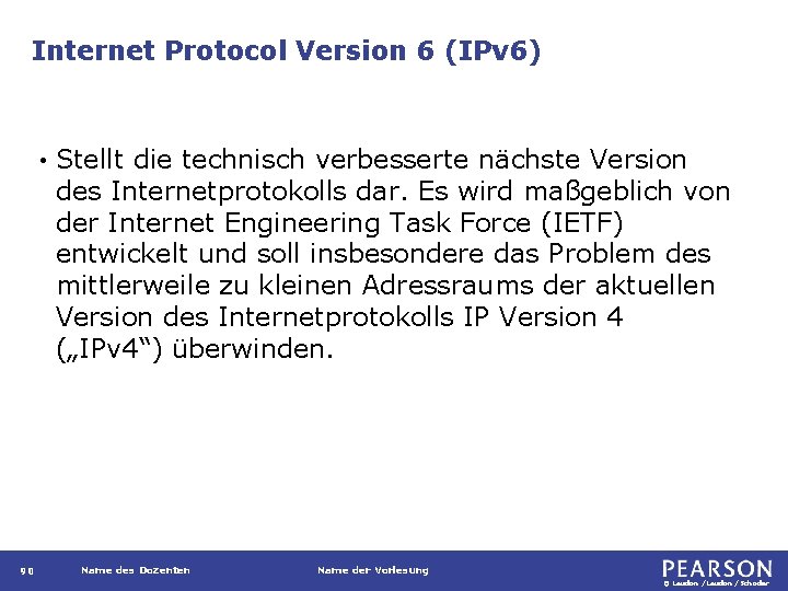 Internet Protocol Version 6 (IPv 6) • 90 Stellt die technisch verbesserte nächste Version