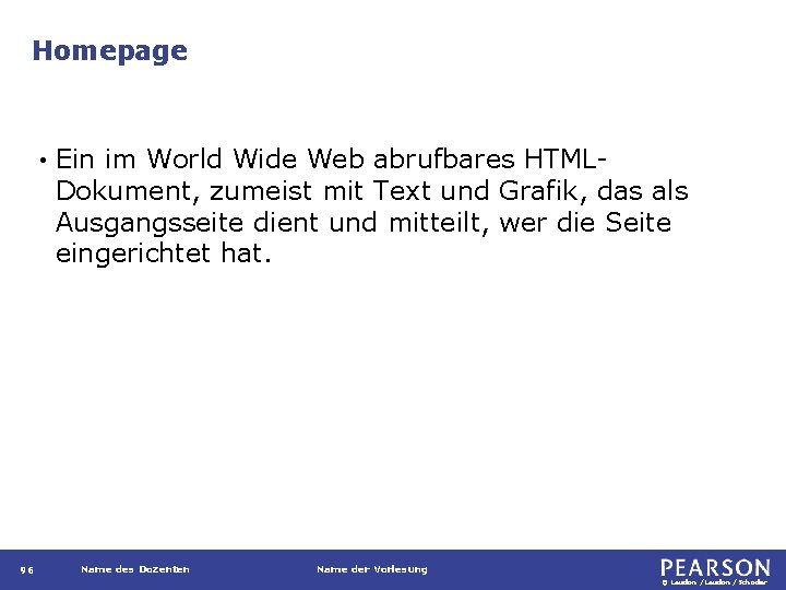 Homepage • 96 Ein im World Wide Web abrufbares HTMLDokument, zumeist mit Text und