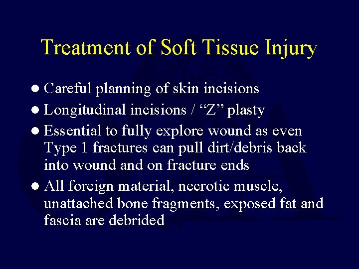 Treatment of Soft Tissue Injury l Careful planning of skin incisions l Longitudinal incisions