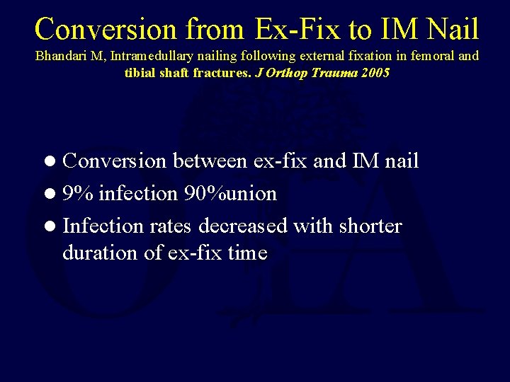 Conversion from Ex-Fix to IM Nail Bhandari M, Intramedullary nailing following external fixation in