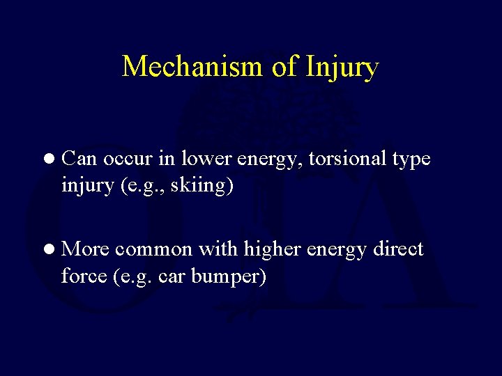 Mechanism of Injury l Can occur in lower energy, torsional type injury (e. g.