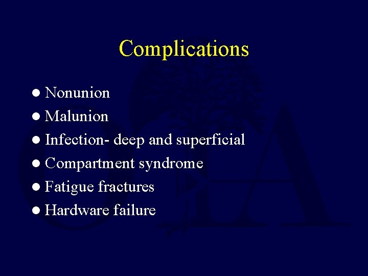Complications l Nonunion l Malunion l Infection- deep and superficial l Compartment syndrome l