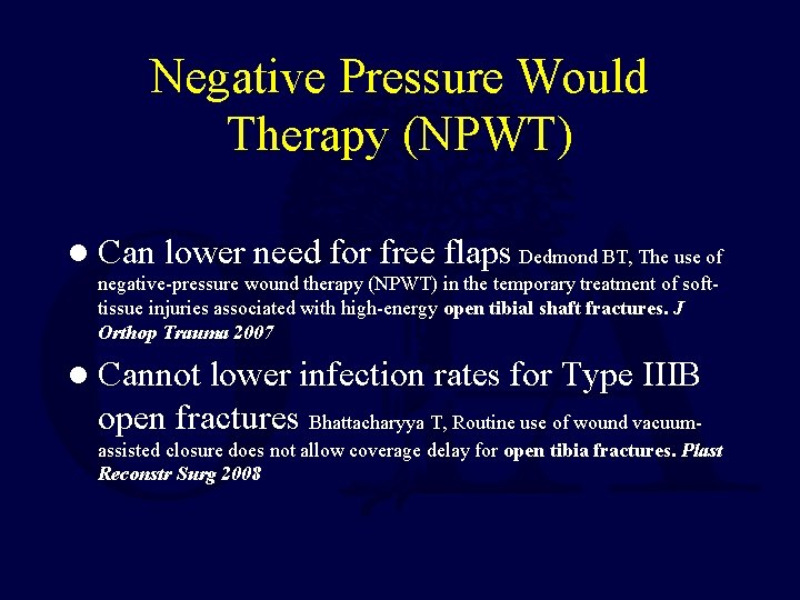 Negative Pressure Would Therapy (NPWT) l Can lower need for free flaps Dedmond BT,