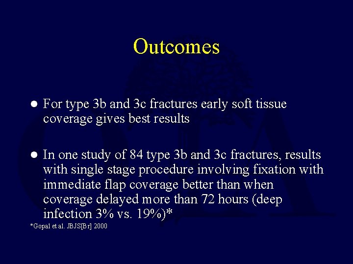 Outcomes l For type 3 b and 3 c fractures early soft tissue coverage