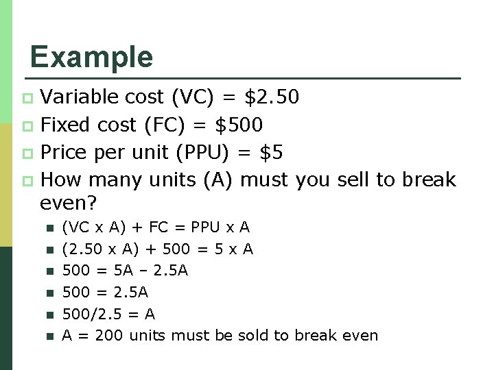 Example Variable cost (VC) = $2. 50 p Fixed cost (FC) = $500 p