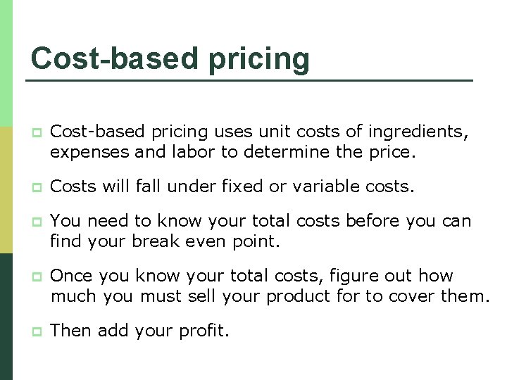 Cost-based pricing p Cost-based pricing uses unit costs of ingredients, expenses and labor to