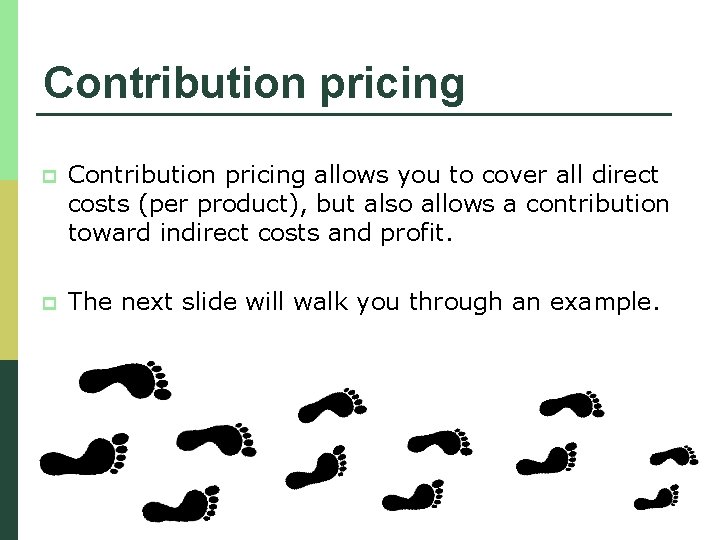 Contribution pricing p Contribution pricing allows you to cover all direct costs (per product),