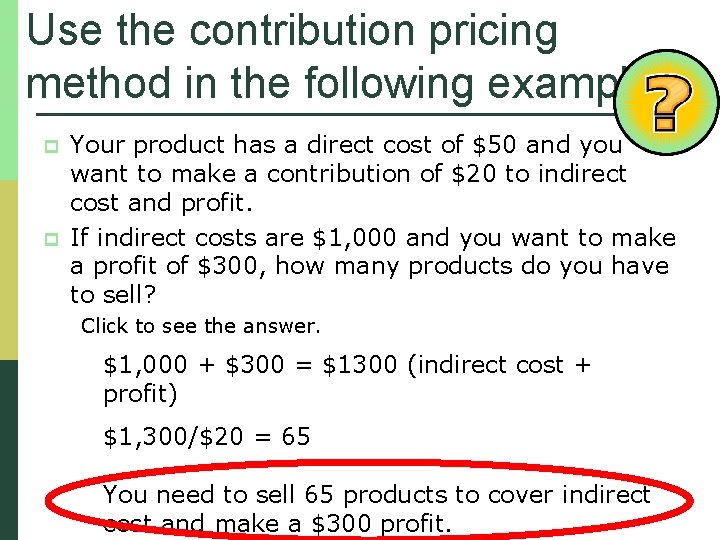 Use the contribution pricing method in the following example. p p Your product has