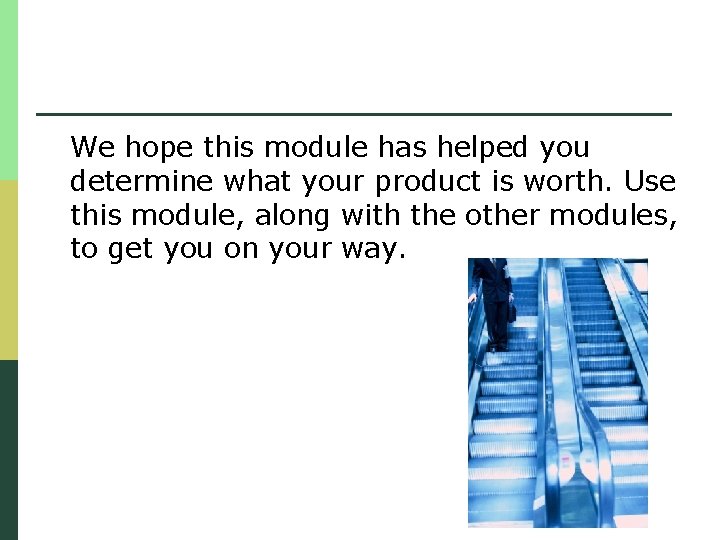 We hope this module has helped you determine what your product is worth. Use