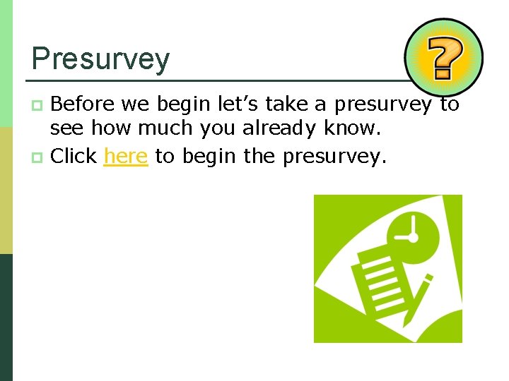Presurvey Before we begin let’s take a presurvey to see how much you already