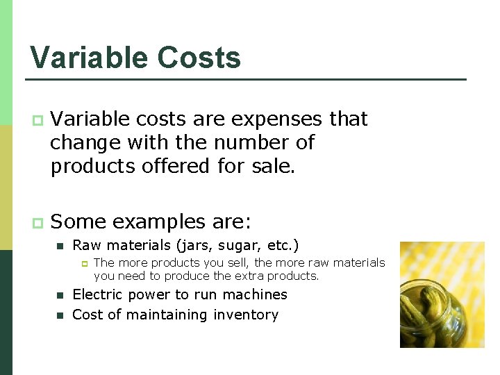 Variable Costs p Variable costs are expenses that change with the number of products
