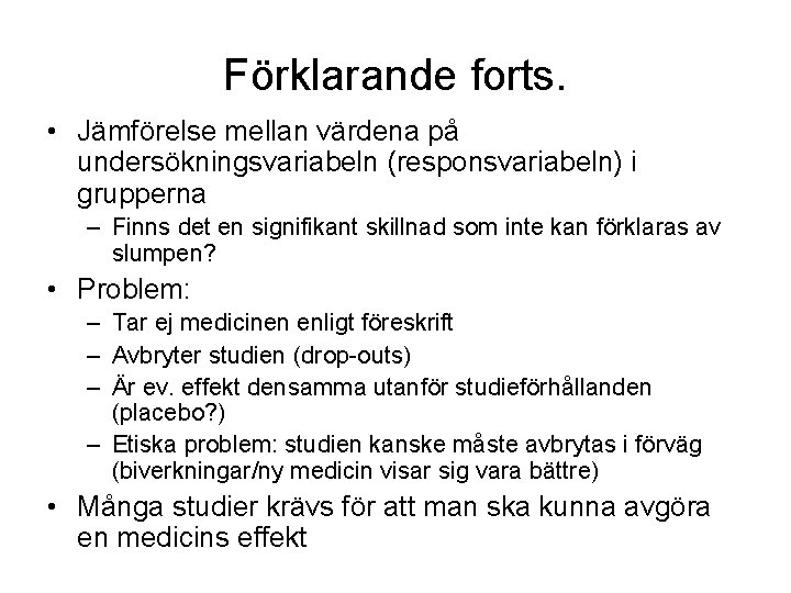 Förklarande forts. • Jämförelse mellan värdena på undersökningsvariabeln (responsvariabeln) i grupperna – Finns det