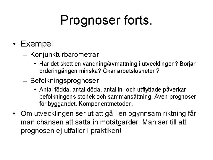 Prognoser forts. • Exempel – Konjunkturbarometrar • Har det skett en vändning/avmattning i utvecklingen?