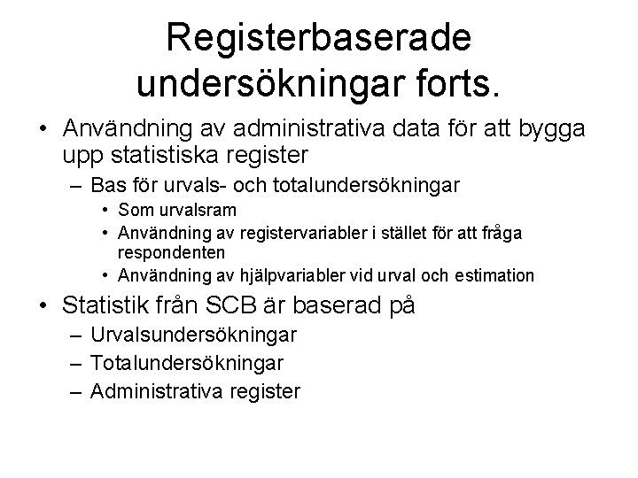 Registerbaserade undersökningar forts. • Användning av administrativa data för att bygga upp statistiska register