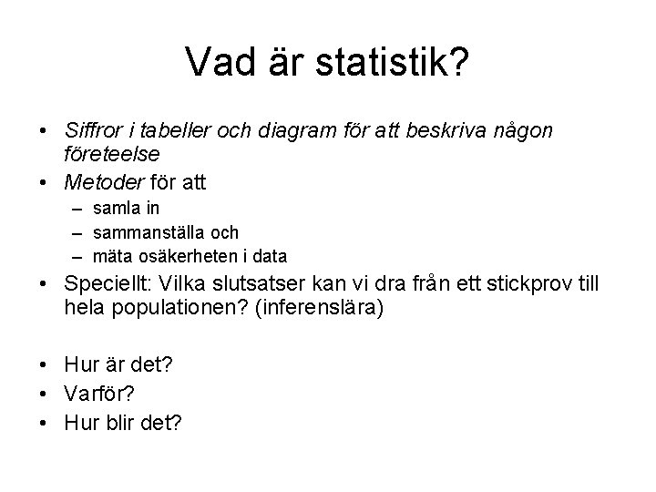 Vad är statistik? • Siffror i tabeller och diagram för att beskriva någon företeelse