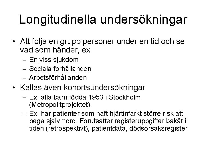 Longitudinella undersökningar • Att följa en grupp personer under en tid och se vad