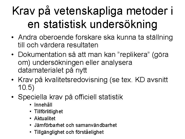 Krav på vetenskapliga metoder i en statistisk undersökning • Andra oberoende forskare ska kunna