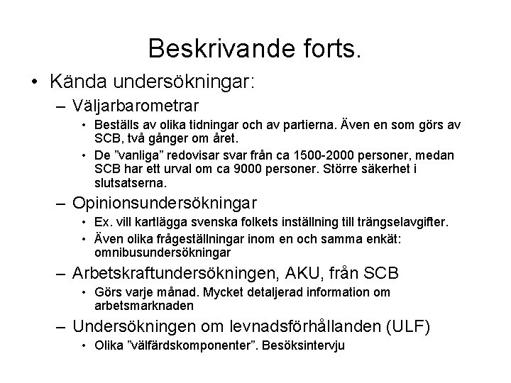 Beskrivande forts. • Kända undersökningar: – Väljarbarometrar • Beställs av olika tidningar och av