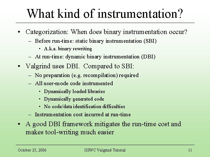 What kind of instrumentation? • Categorization: When does binary instrumentation occur? – Before run-time: