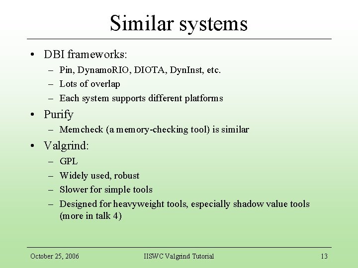 Similar systems • DBI frameworks: – Pin, Dynamo. RIO, DIOTA, Dyn. Inst, etc. –