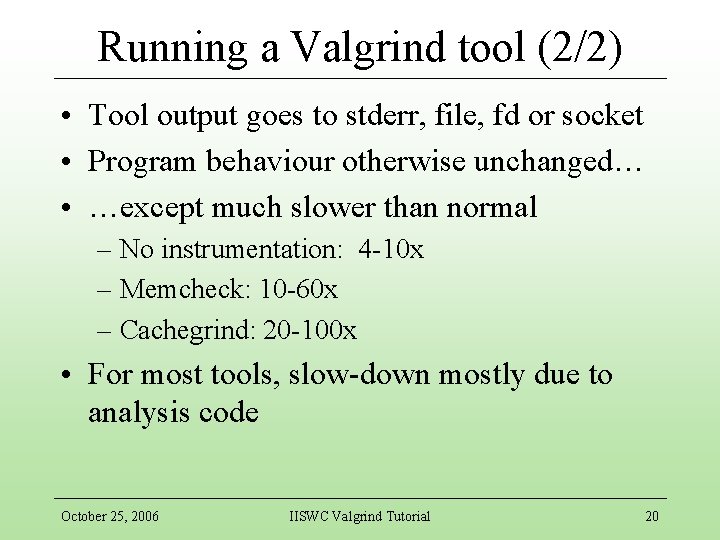 Running a Valgrind tool (2/2) • Tool output goes to stderr, file, fd or