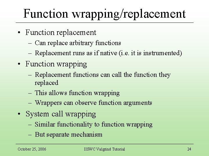 Function wrapping/replacement • Function replacement – Can replace arbitrary functions – Replacement runs as