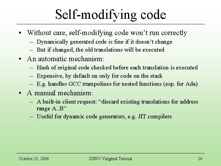 Self-modifying code • Without care, self-modifying code won’t run correctly – Dynamically generated code