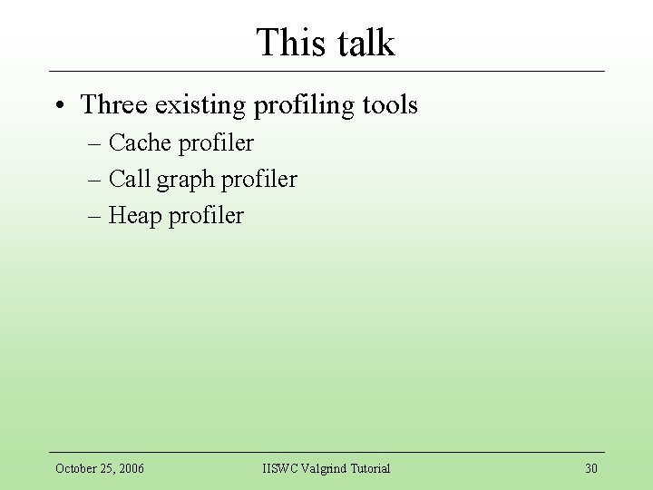 This talk • Three existing profiling tools – Cache profiler – Call graph profiler