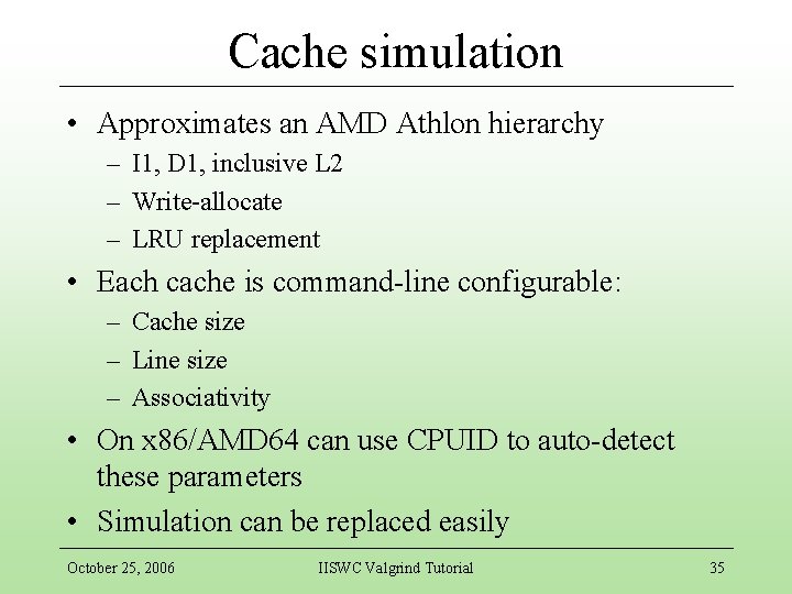 Cache simulation • Approximates an AMD Athlon hierarchy – I 1, D 1, inclusive