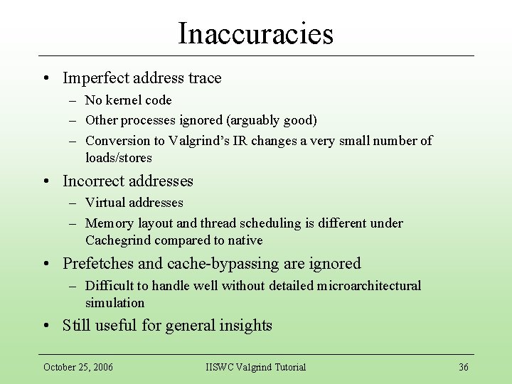 Inaccuracies • Imperfect address trace – No kernel code – Other processes ignored (arguably