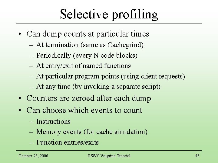 Selective profiling • Can dump counts at particular times – – – At termination